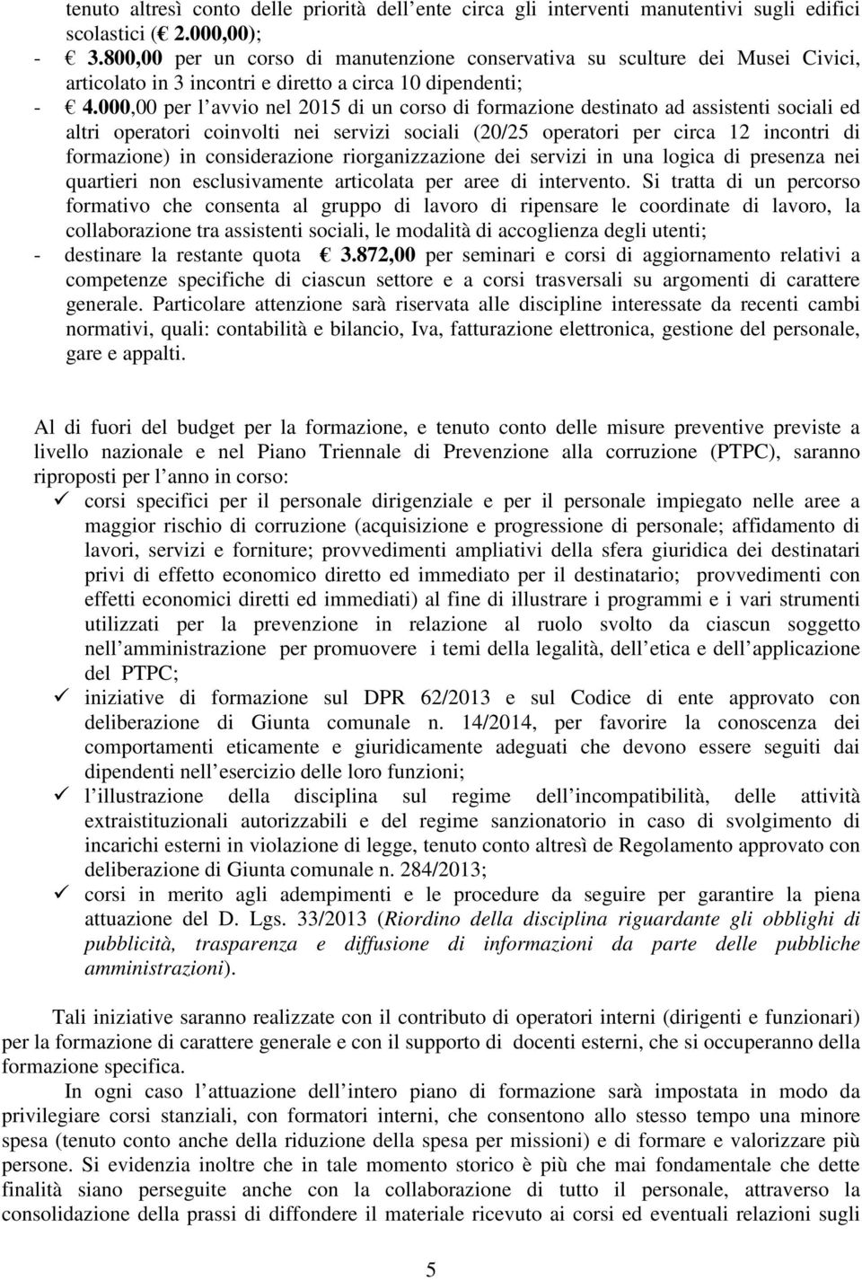 000,00 per l avvio nel 2015 di un corso di formazione destinato ad assistenti sociali ed altri operatori coinvolti nei servizi sociali (20/25 operatori per circa 12 incontri di formazione) in