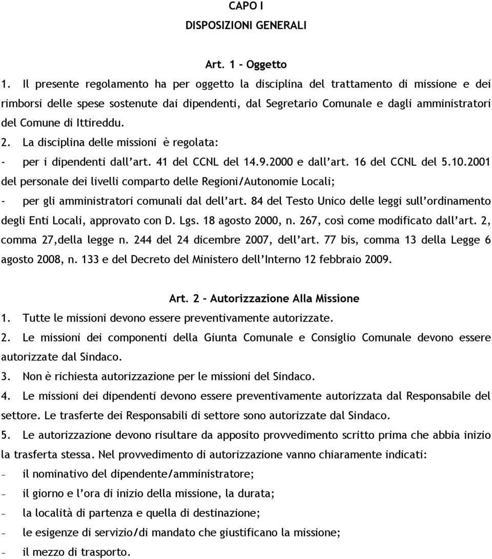 Ittireddu. 2. La disciplina delle missioni è regolata: - per i dipendenti dall art. 41 del CCNL del 14.9.2000 e dall art. 16 del CCNL del 5.10.