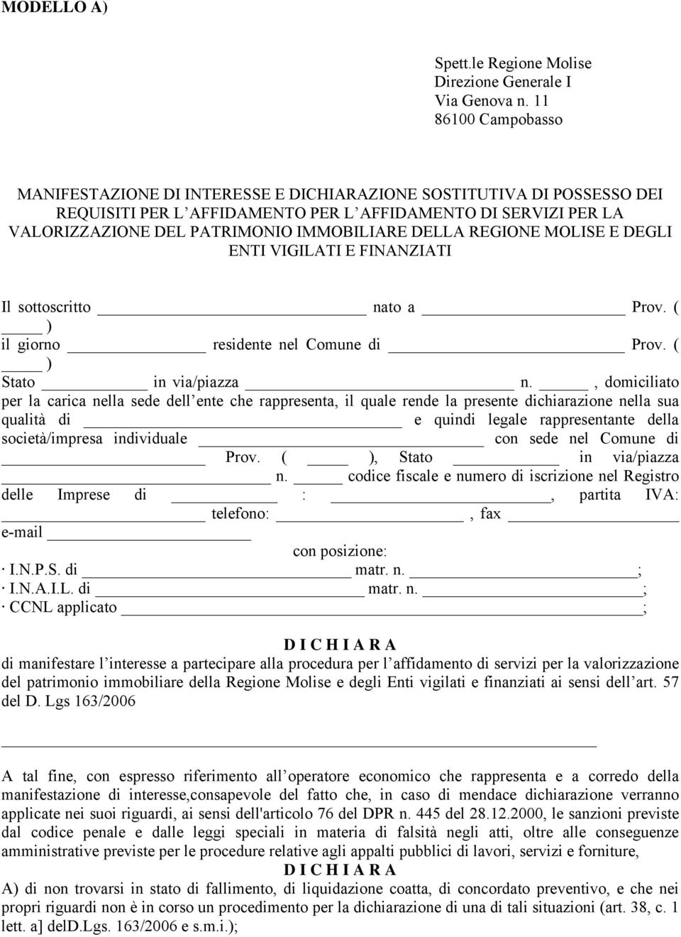 DELLA REGIONE MOLISE E DEGLI ENTI VIGILATI E FINANZIATI Il sottoscritto nato a Prov. ( il giorno residente nel Comune di Prov. ( Stato in via/piazza n.