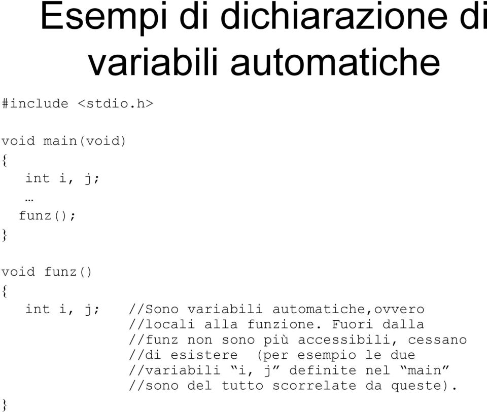 //Sono variabili automatiche,ovvero //locali alla funzione.