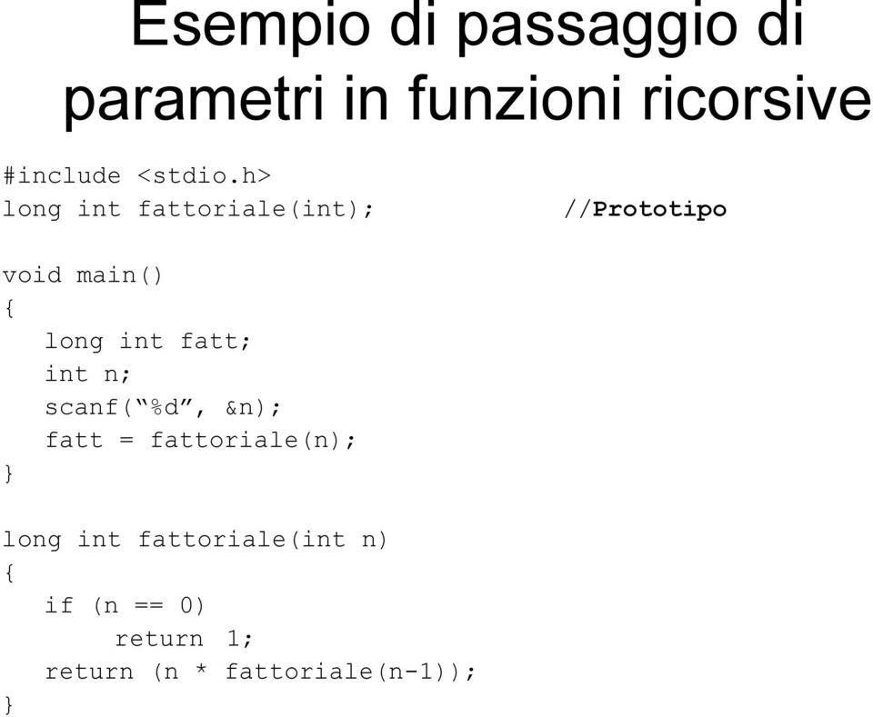 h> long int fattoriale(int); //Prototipo void main() long int