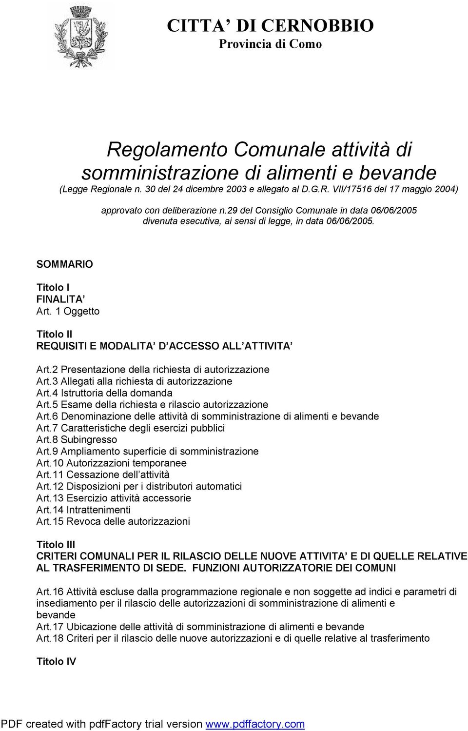 1 Oggetto Titolo II REQUISITI E MODALITA D ACCESSO ALL ATTIVITA Art.2 Presentazione della richiesta di autorizzazione Art.3 Allegati alla richiesta di autorizzazione Art.