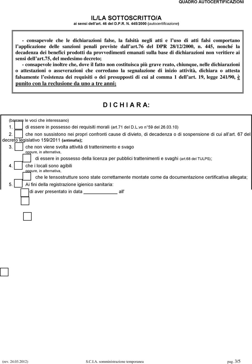 75, del medesimo decreto; - consapevole inoltre che, dove il fatto non costituisca più grave reato, chiunque, nelle dichiarazioni o attestazioni o asseverazioni che corredano la segnalazione di