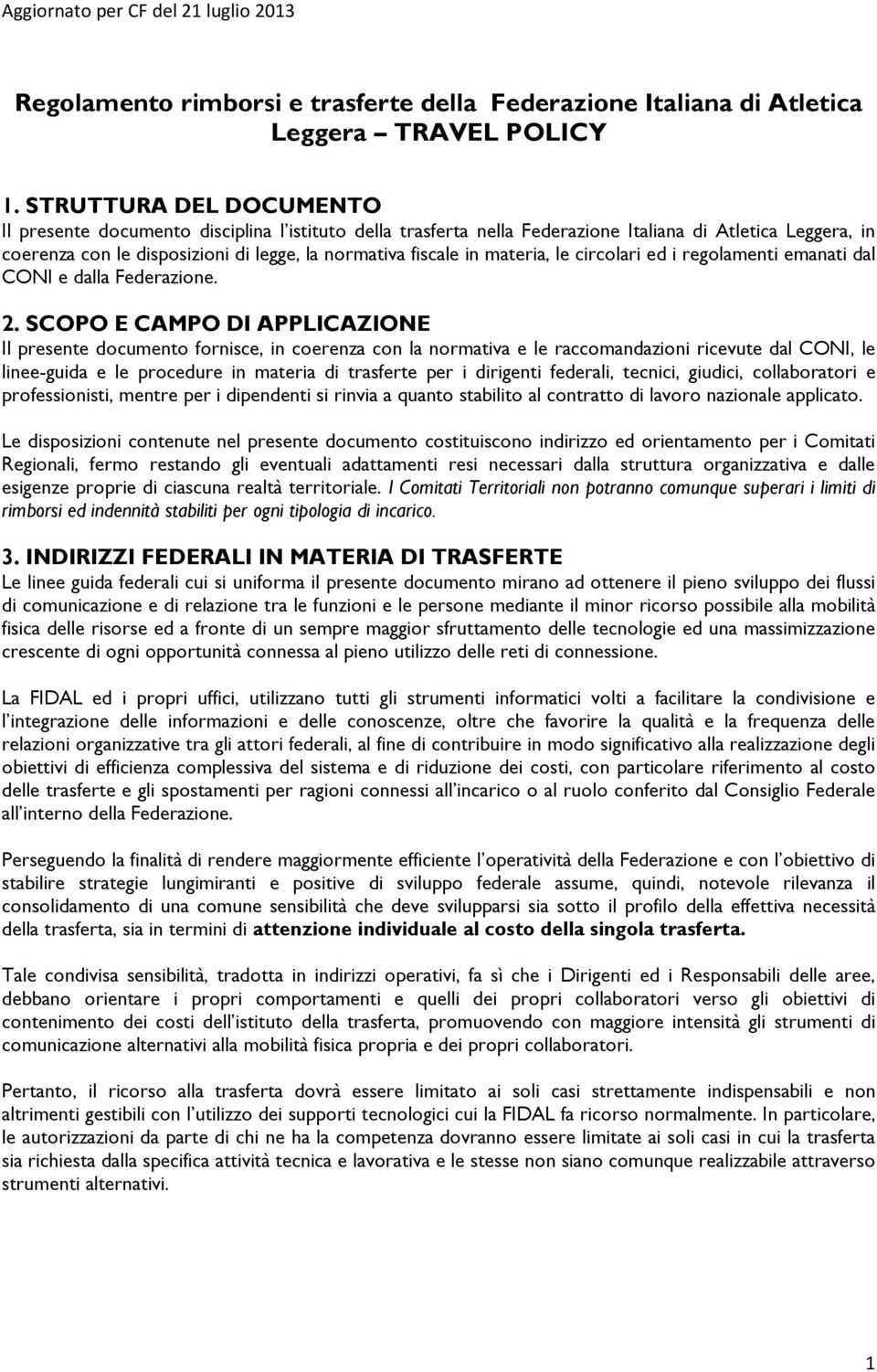 materia, le circolari ed i regolamenti emanati dal CONI e dalla Federazione. 2.