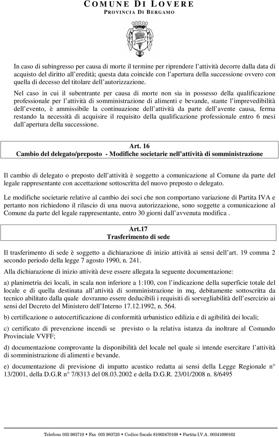 Nel caso in cui il subentrante per causa di morte non sia in possesso della qualificazione professionale per l attività di somministrazione di alimenti e bevande, stante l imprevedibilità dell