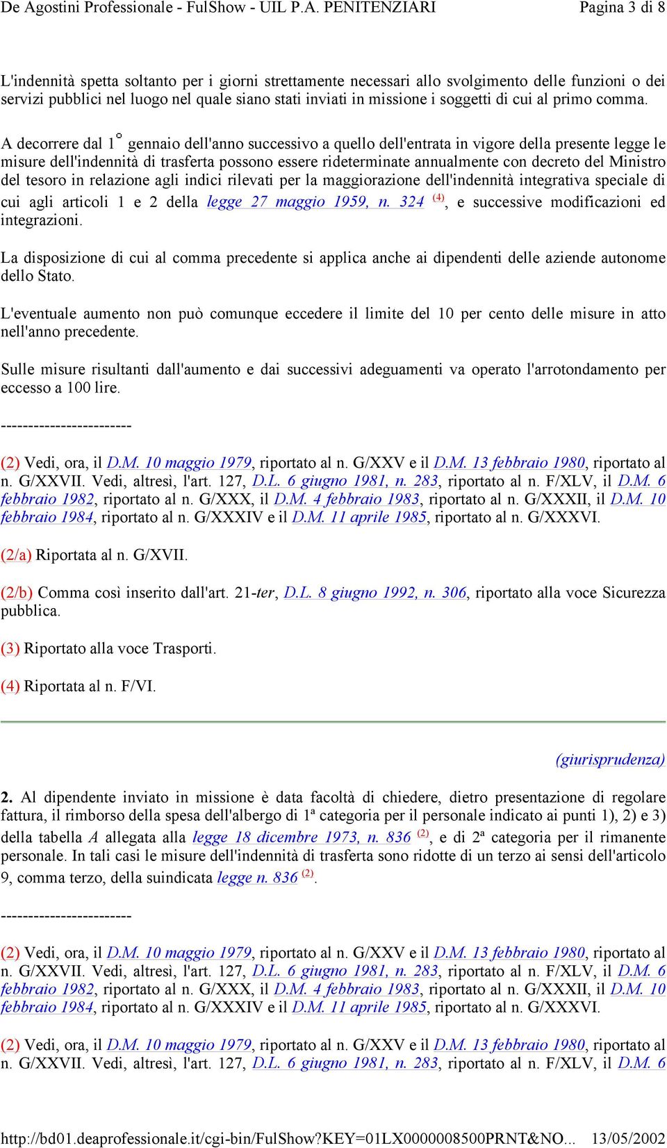 A decorrere dal 1 gennaio dell'anno successivo a quello dell'entrata in vigore della presente legge le misure dell'indennità di trasferta possono essere rideterminate annualmente con decreto del