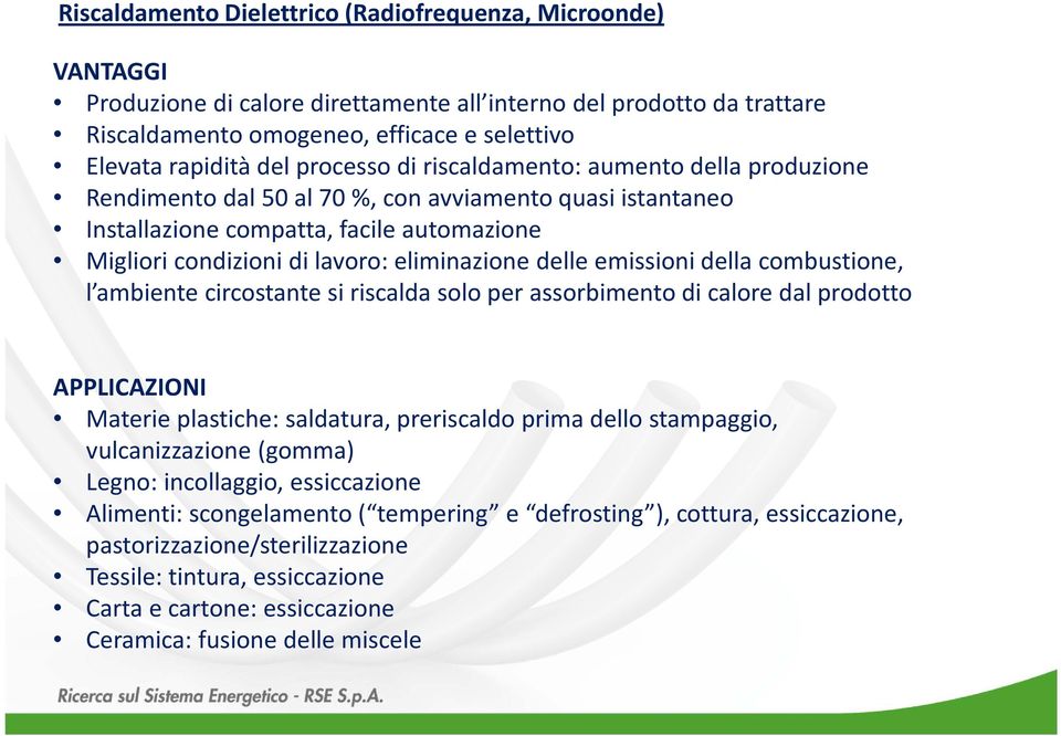 delle emissioni della combustione, l ambiente circostante si riscalda solo per assorbimento di calore dal prodotto APPLICAZIONI Materie plastiche: saldatura, preriscaldo prima dello stampaggio,