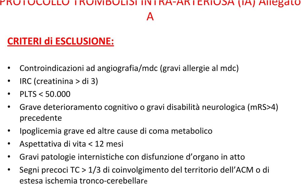 000 Grave deterioramento cognitivo o gravi disabilità neurologica (mrs>4) precedente Ipoglicemia grave ed altre cause di coma