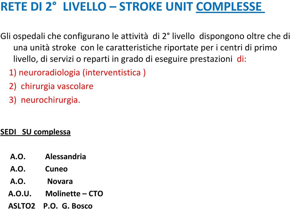 reparti in grado di eseguire prestazioni di: 1) neuroradiologia (interventistica ) 2) chirurgia vascolare 3)