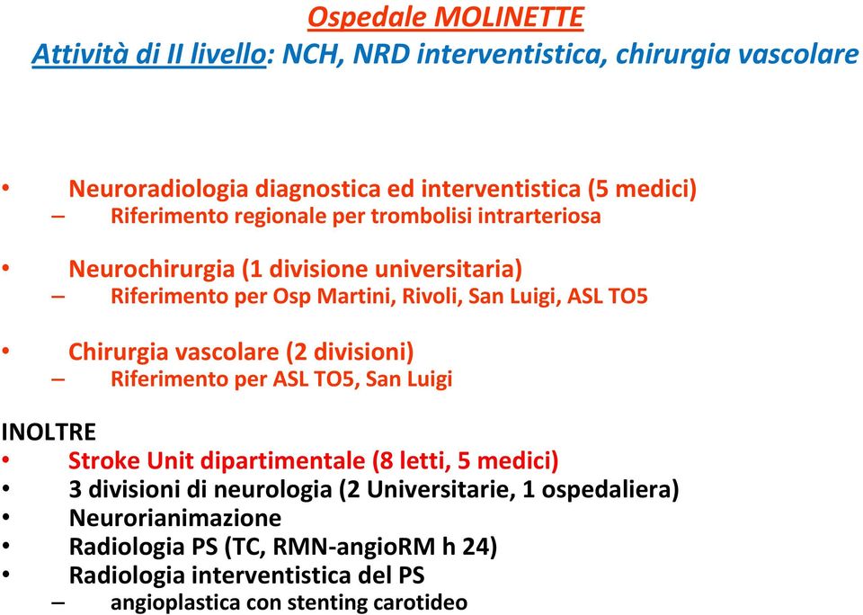 Chirurgia vascolare (2 divisioni) Riferimento per ASL TO5, San Luigi INOLTRE Stroke Unit dipartimentale (8 letti, 5 medici) 3 divisioni di neurologia