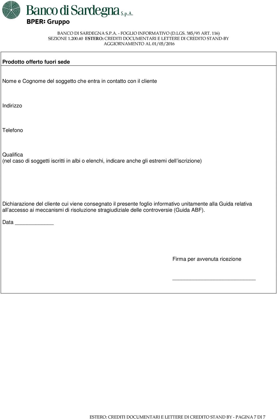 consegnato il presente foglio informativo unitamente alla Guida relativa all accesso ai meccanismi di risoluzione stragiudiziale