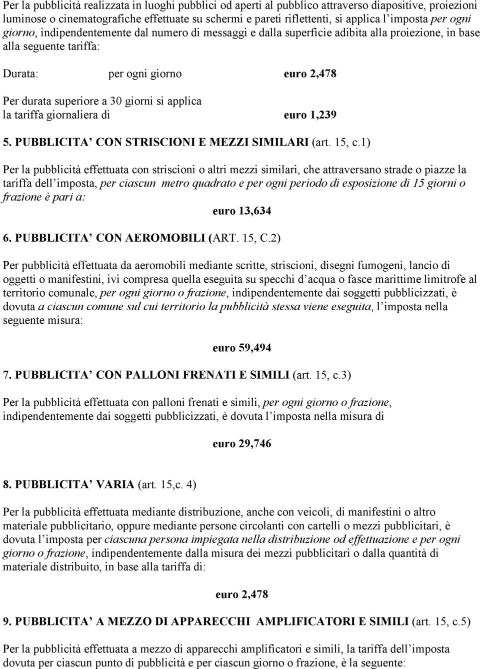 giorni si applica la tariffa giornaliera di euro 1,239 5. PUBBLICITA CON STRISCIONI E MEZZI SIMILARI (art. 15, c.