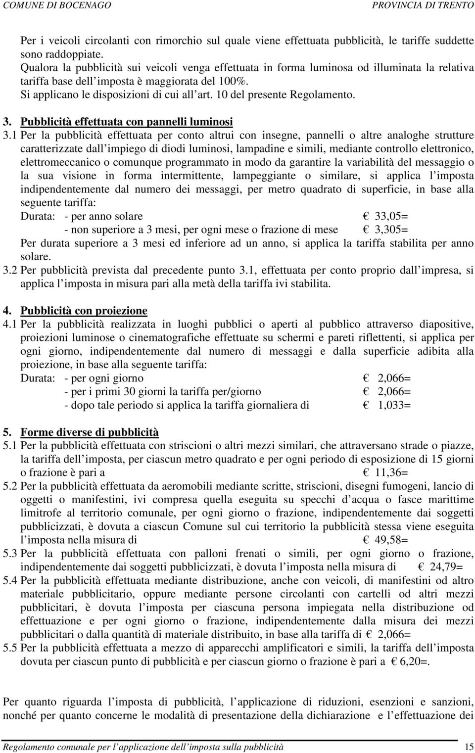 10 del presente Regolamento. 3. Pubblicità effettuata con pannelli luminosi 3.