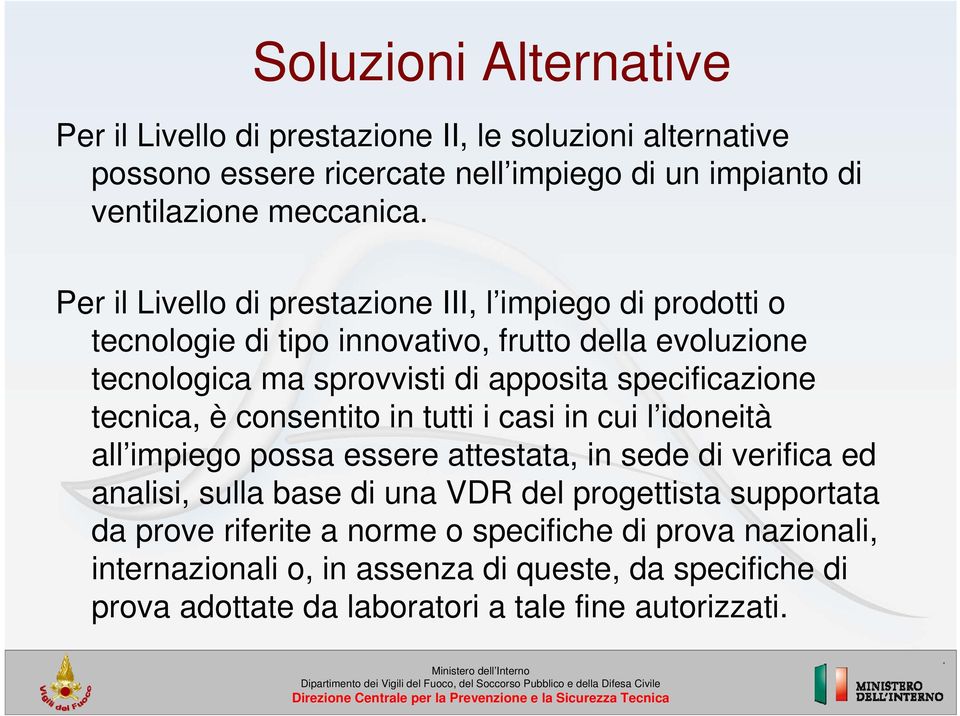 tecnica, è consentito in tutti i casi in cui l idoneità all impiego possa essere attestata, in sede di verifica ed analisi, sulla base di una VDR del progettista