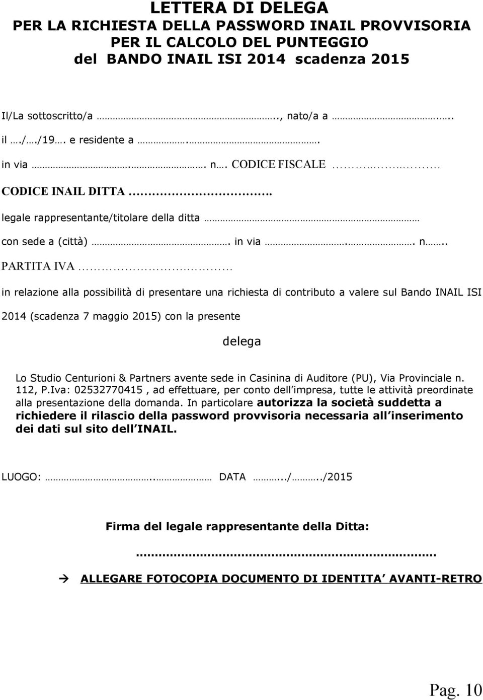 in relazione alla possibilità di presentare una richiesta di contributo a valere sul Bando INAIL ISI 2014 (scadenza 7 maggio 2015) con la presente delega Lo Studio Centurioni & Partners avente sede