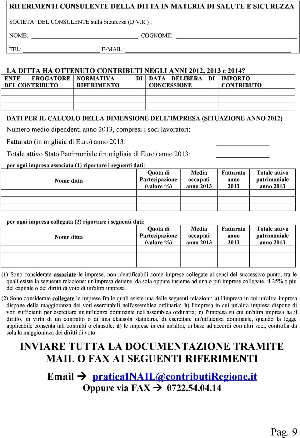 anno 2013, compresi i soci lavoratori: Fatturato (in migliaia di Euro) anno 2013: Totale attivo Stato Patrimoniale (in migliaia di Euro) anno 2013: per ogni impresa associata (1) riportare i seguenti