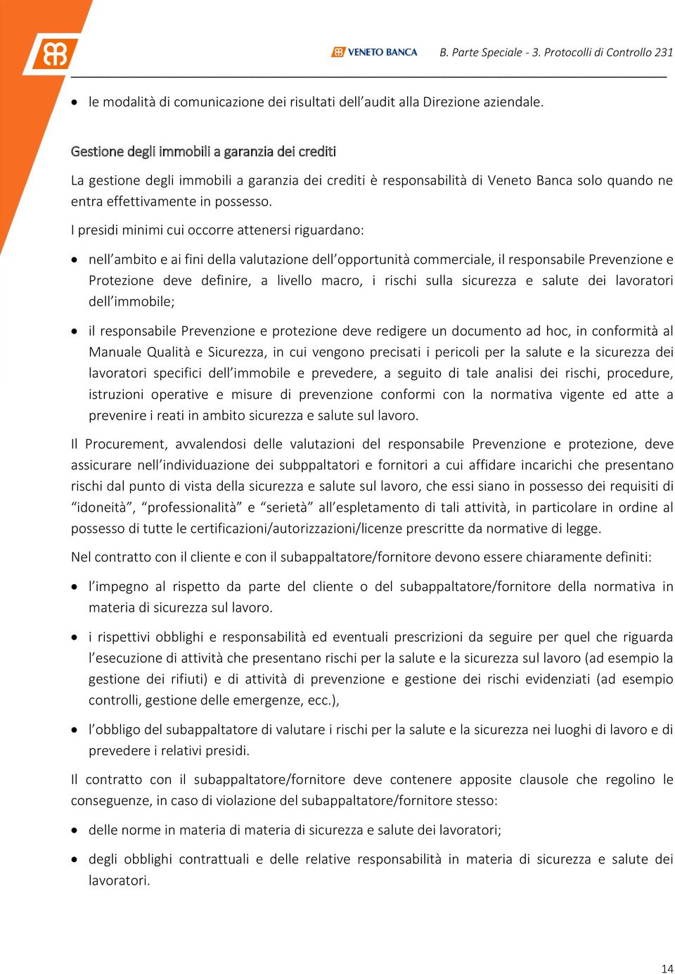 I presidi minimi cui occorre attenersi riguardano: nell ambito e ai fini della valutazione dell opportunità commerciale, il responsabile Prevenzione e Protezione deve definire, a livello macro, i