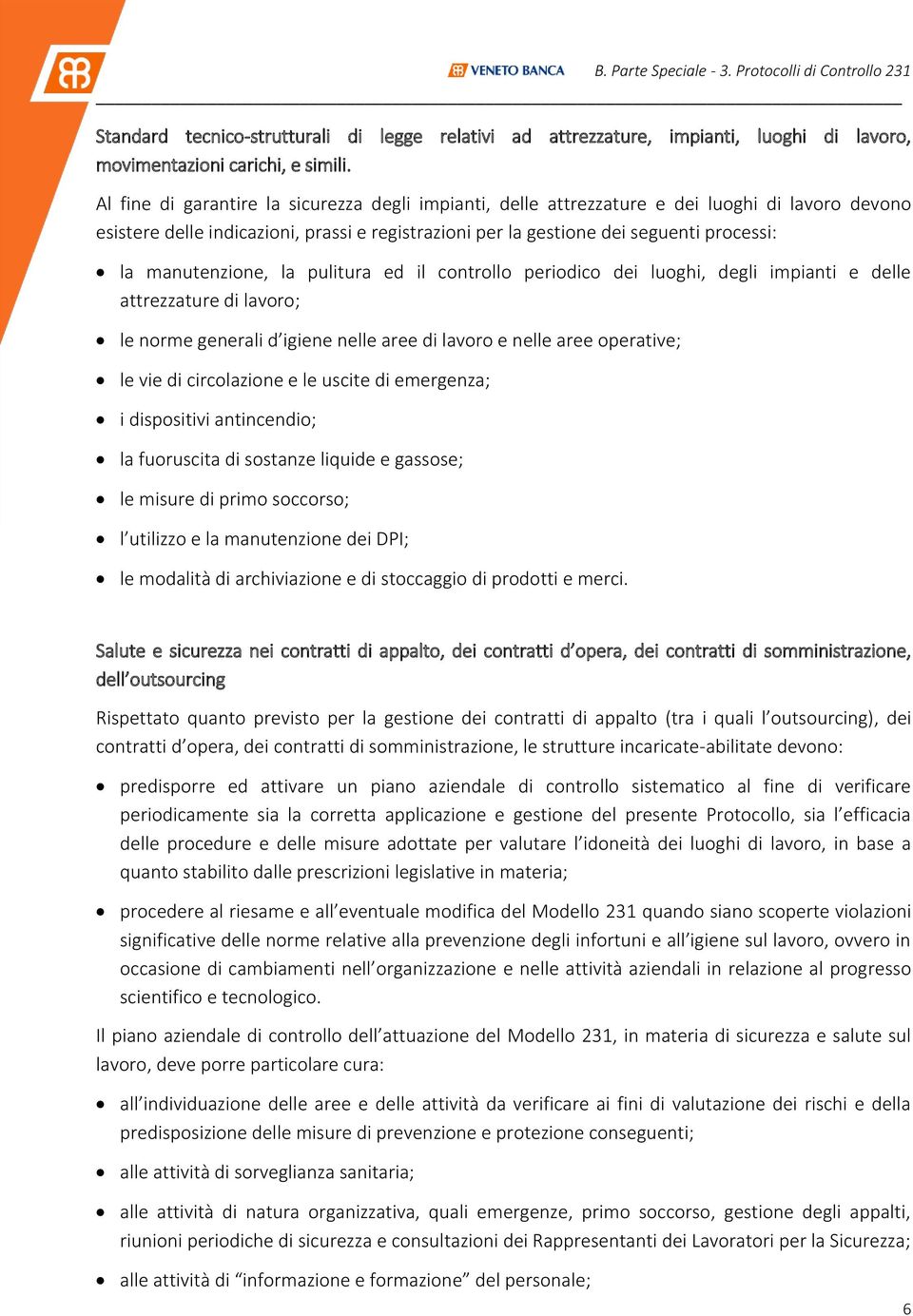 manutenzione, la pulitura ed il controllo periodico dei luoghi, degli impianti e delle attrezzature di lavoro; le norme generali d igiene nelle aree di lavoro e nelle aree operative; le vie di