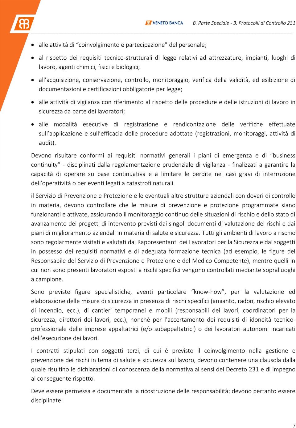 riferimento al rispetto delle procedure e delle istruzioni di lavoro in sicurezza da parte dei lavoratori; alle modalità esecutive di registrazione e rendicontazione delle verifiche effettuate sull