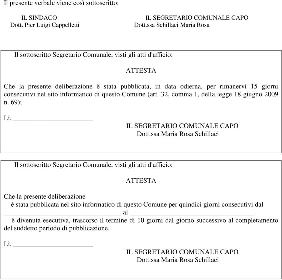 nel sito informatico di questo Comune (art. 32, comma 1, della legge 18 giugno 2009 n. 69); Lì, IL SEGRETARIO COMUNALE CAPO Dott.