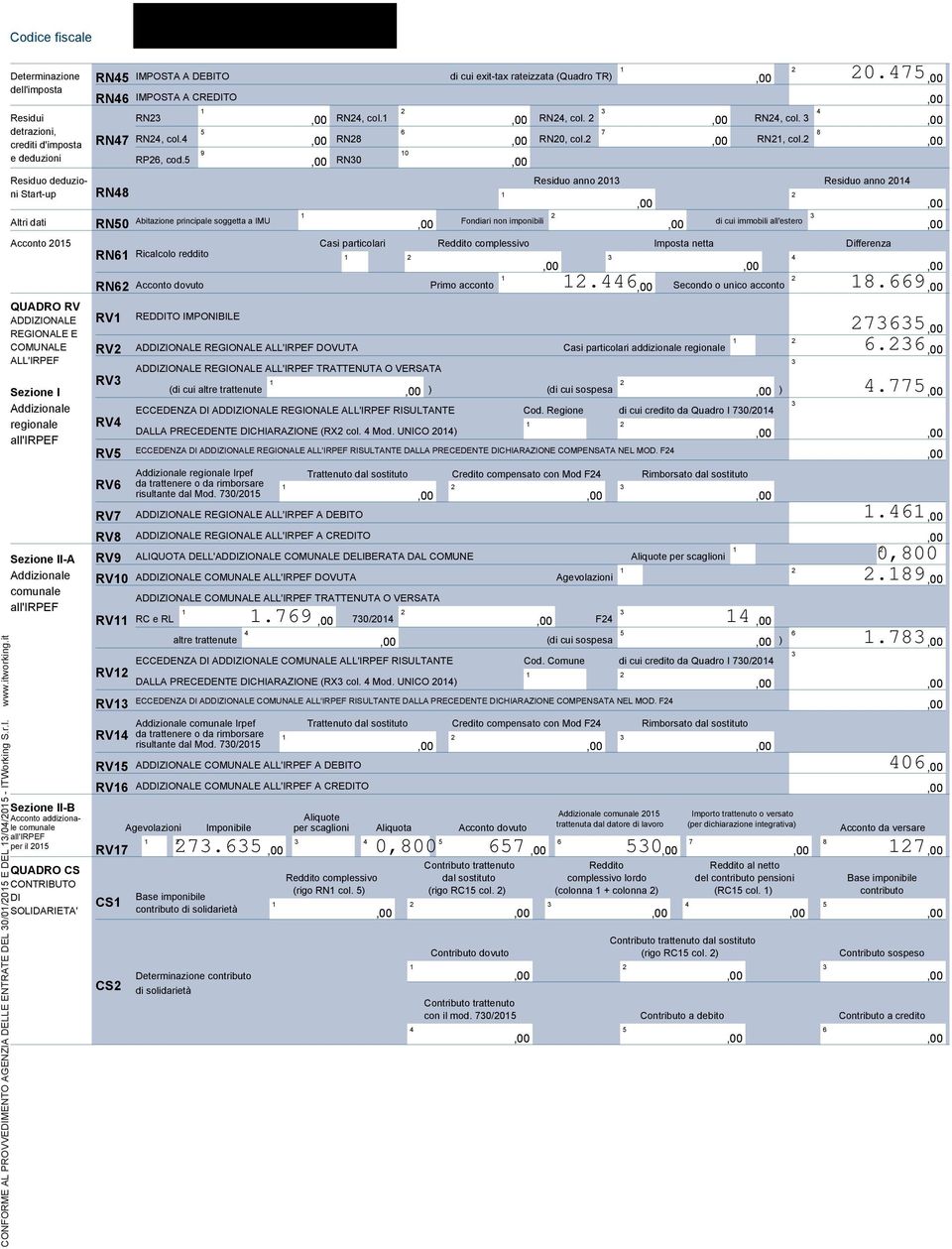 RN0 Residuo deduzio- Residuo anno 0 Residuo anno 0 ni Start-up RN Altri dati soggetta a IMU Fondiari non imponibili di cui immobili all'estero RN0 Acconto 0 Casi particolari Reddito complessivo RN