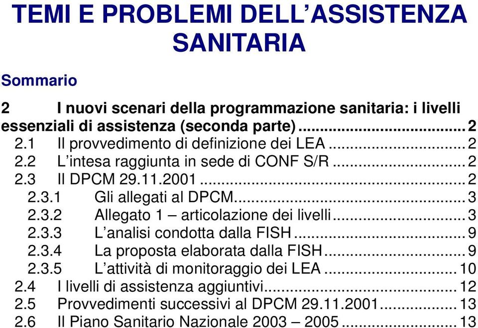 .. 3 2.3.3 L analisi condotta dalla FISH... 9 2.3.4 La proposta elaborata dalla FISH... 9 2.3.5 L attività di monitoraggio dei LEA... 10 2.