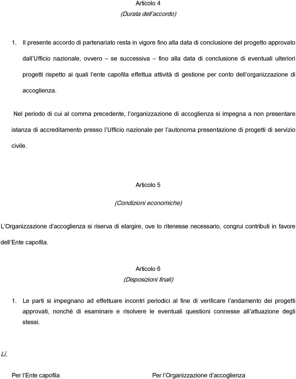 ulteriori progetti rispetto ai quali l ente capofila effettua attività di gestione per conto dell organizzazione di accoglienza.