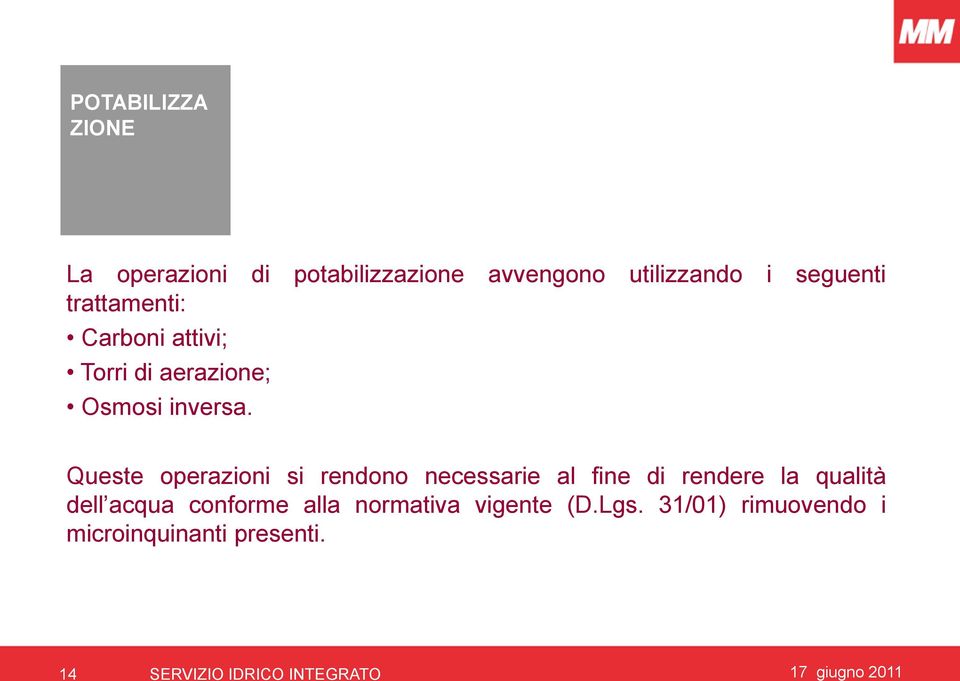 Queste operazioni si rendono necessarie al fine di rendere la qualità dell acqua