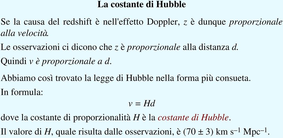 Abbiamo così trovato la legge di Hubble nella forma più consueta.