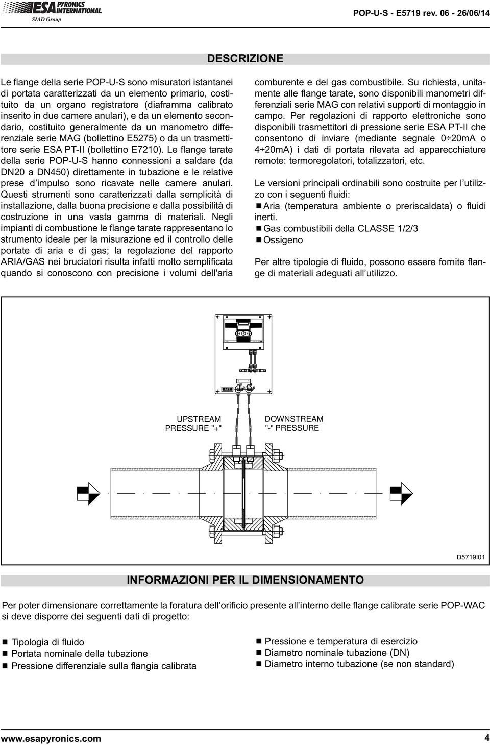 in due camere anulari), e da un elemento secondario, costituito generalmente da un manometro differenziale serie MAG (bollettino E5275) o da un trasmettitore serie ESA PT-II (bollettino E7210).