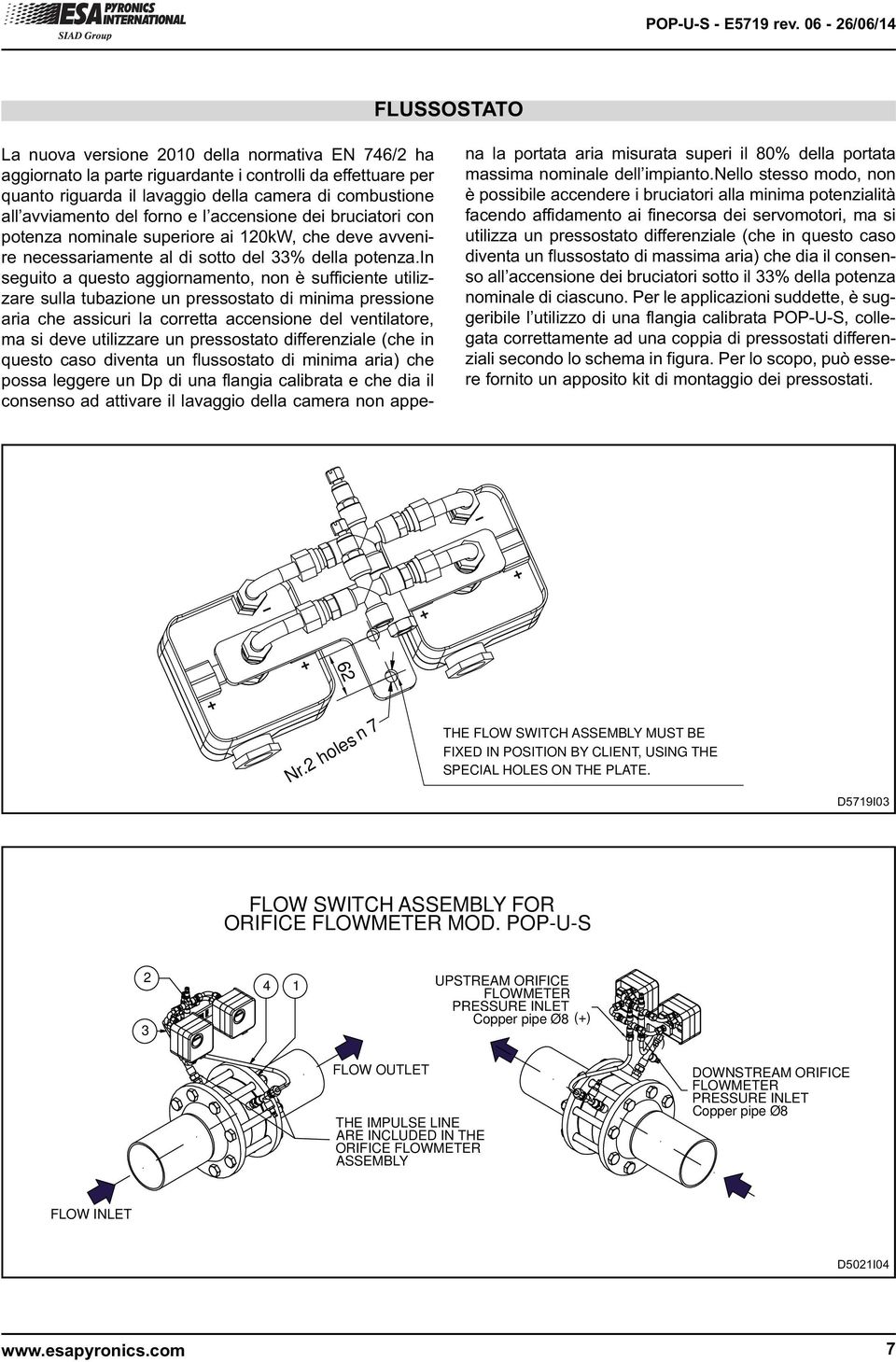 in seguito a questo aggiornamento, non è sufficiente utilizzare sulla tubazione un pressostato di minima pressione aria che assicuri la corretta accensione del ventilatore, ma si deve utilizzare un