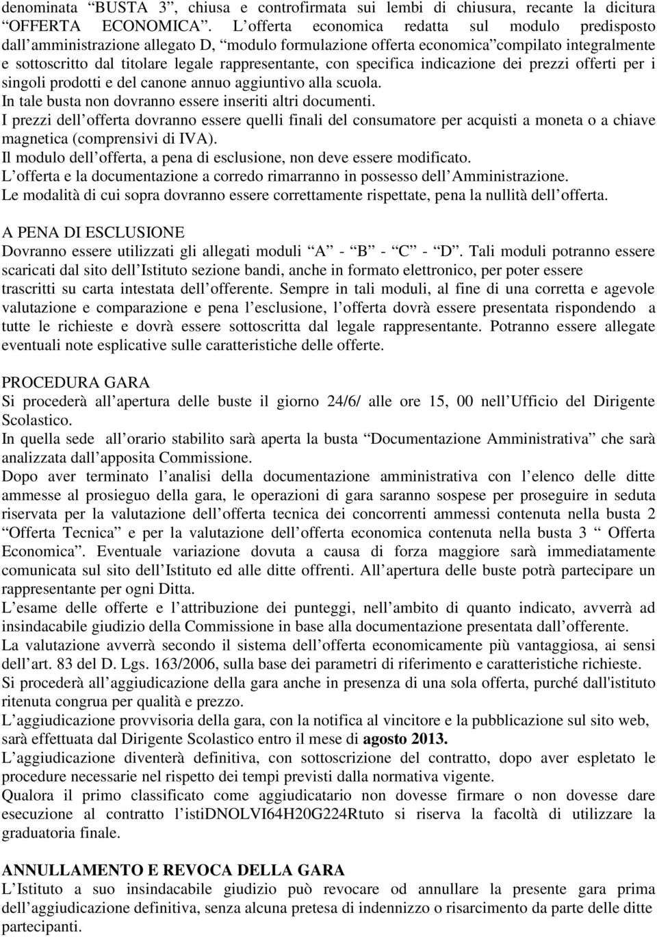 con specifica indicazione dei prezzi offerti per i singoli prodotti e del canone annuo aggiuntivo alla scuola. In tale busta non dovranno essere inseriti altri documenti.