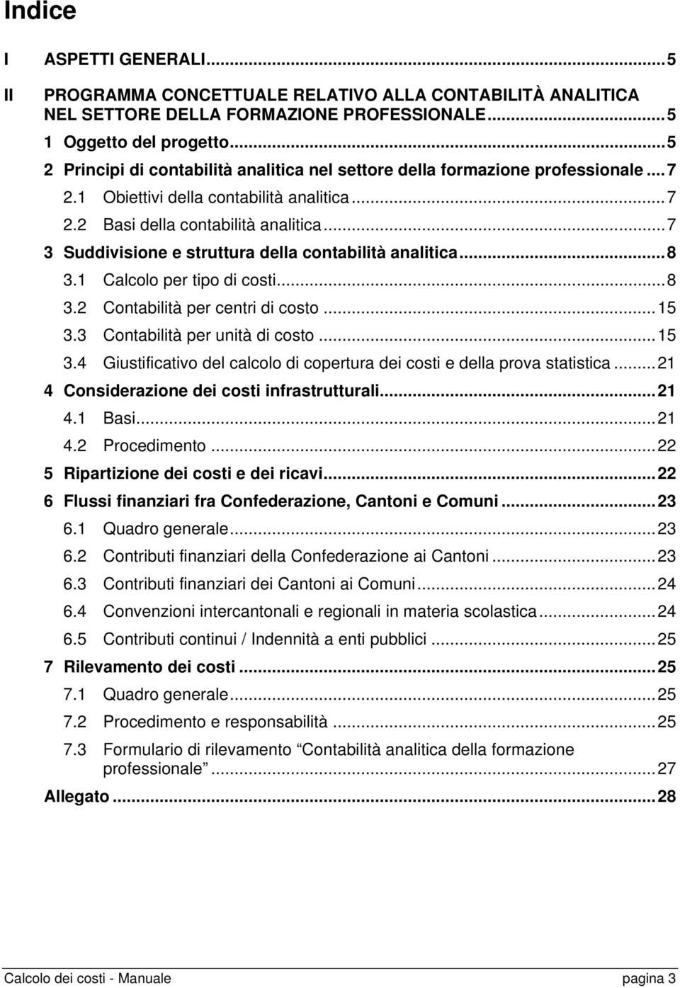 .. 21 4 Cidzi di ci ifli... 21 4.1 Bi... 21 4.2 Pcdim... 22 5 Ripizi di ci di icvi... 22 6 Fli fizii f Cfdzi, Ci Cmi... 23 6.1 Qd l... 23 6.2 Cii fizii dll Cfdzi i Ci... 23 6.3 Cii fizii di Ci i Cmi.