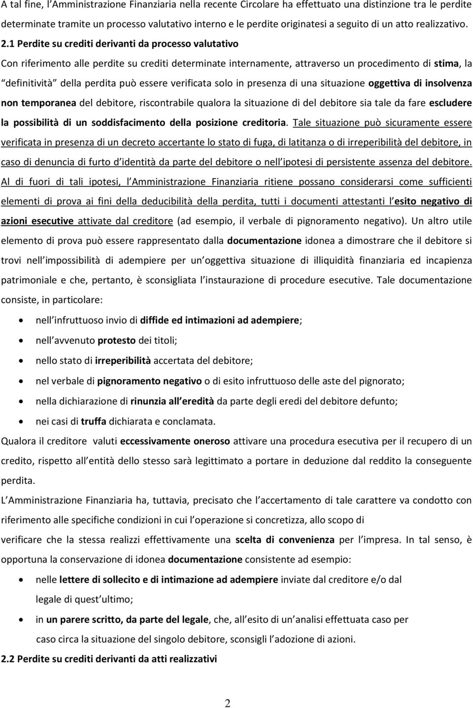 1 Perdite su crediti derivanti da processo valutativo Con riferimento alle perdite su crediti determinate internamente, attraverso un procedimento di stima, la definitività della perdita può essere