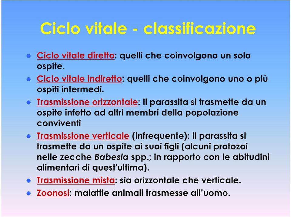 Trasmissione orizzontale: il parassita si trasmette da un ospite infetto ad altri membri della popolazione conviventi Trasmissione verticale