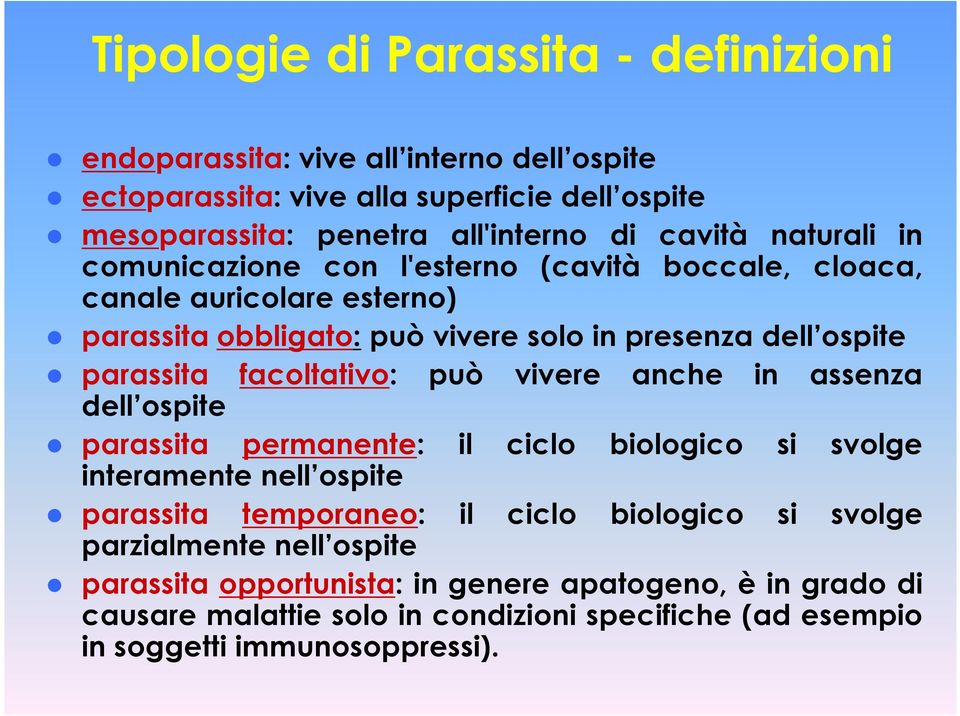 facoltativo: può vivere anche in assenza dell ospite parassita permanente: il ciclo biologico si svolge interamente nell ospite parassita temporaneo: il ciclo biologico si