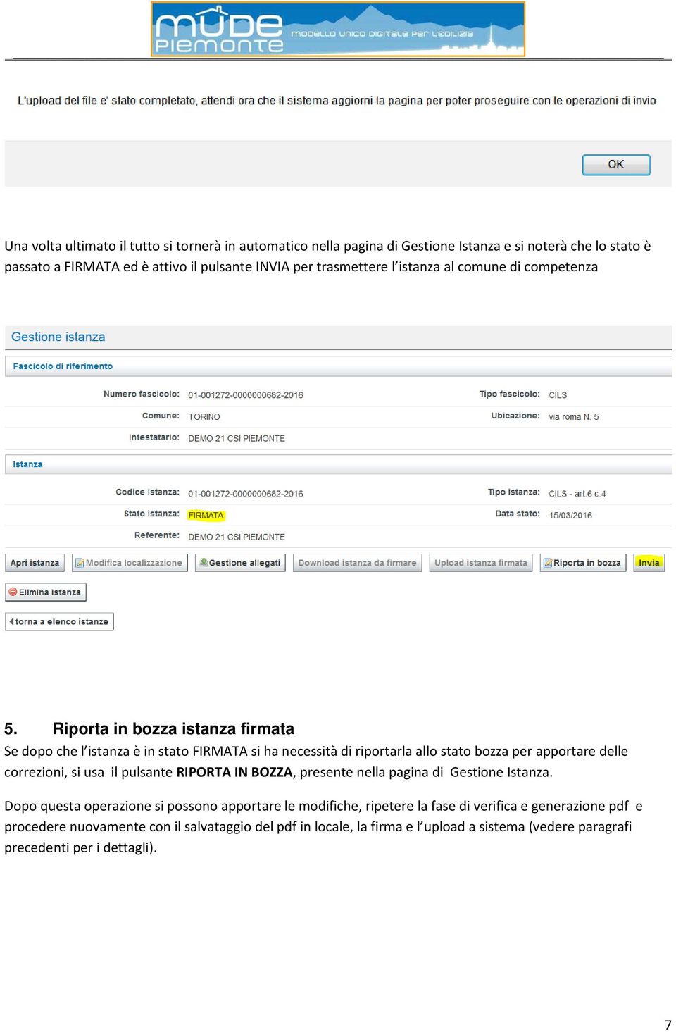 Riporta in bozza istanza firmata Se dopo che l istanza è in stato FIRMATA si ha necessità di riportarla allo stato bozza per apportare delle correzioni, si usa il pulsante