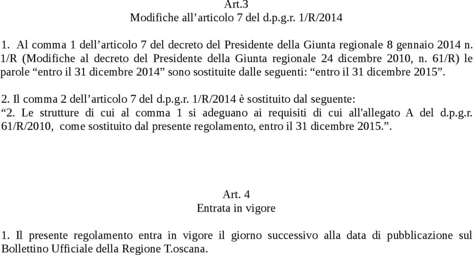 p.g.r. 1/R/2014 è sostituito dal seguente: 2. Le strutture di cui al comma 1 si adeguano ai requisiti di cui all'allegato A del d.p.g.r. 61/R/2010, come sostituito dal presente regolamento, entro il 31 dicembre 2015.