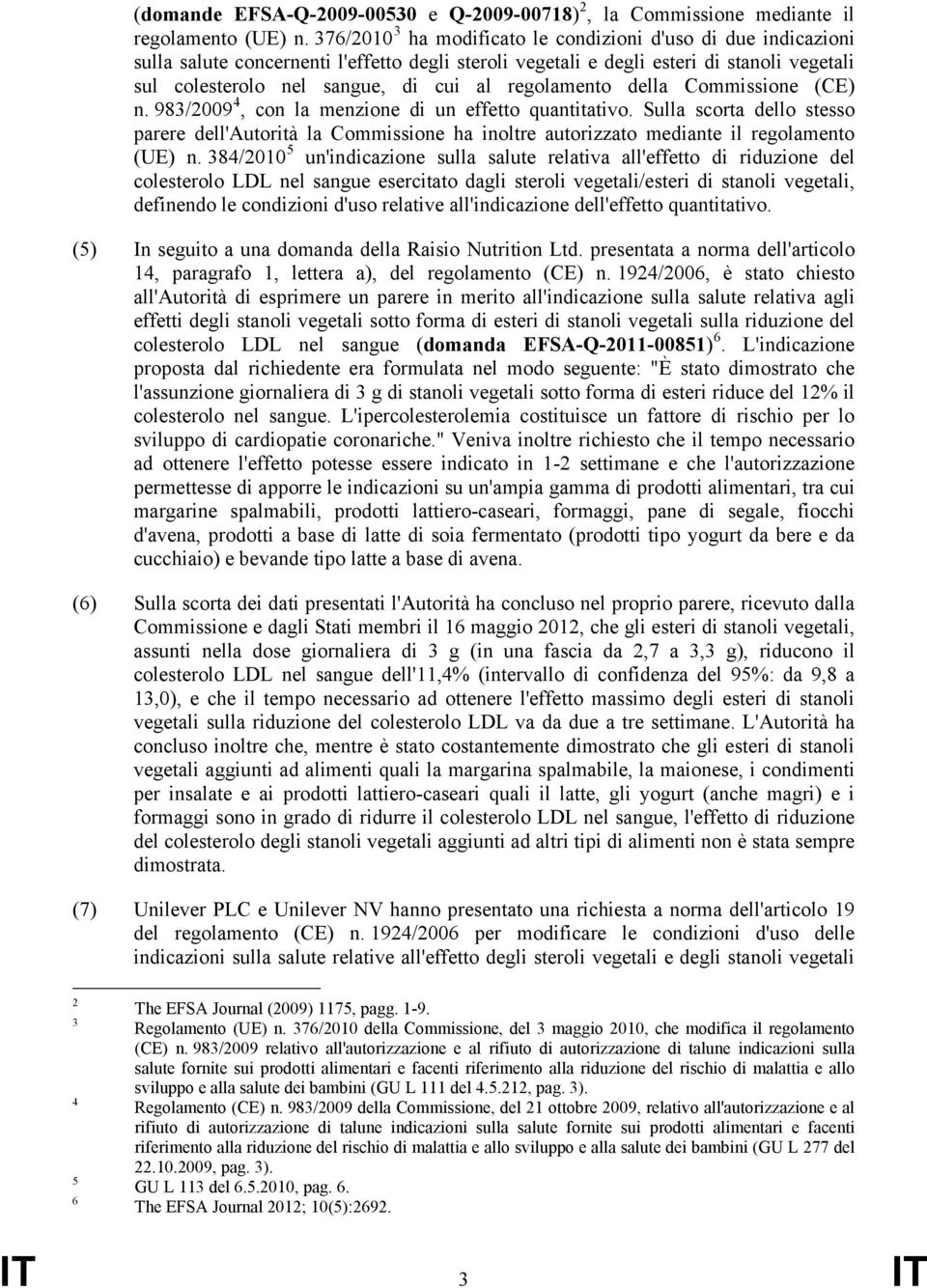 regolamento della Commissione (CE) n. 983/2009 4, con la menzione di un effetto quantitativo.
