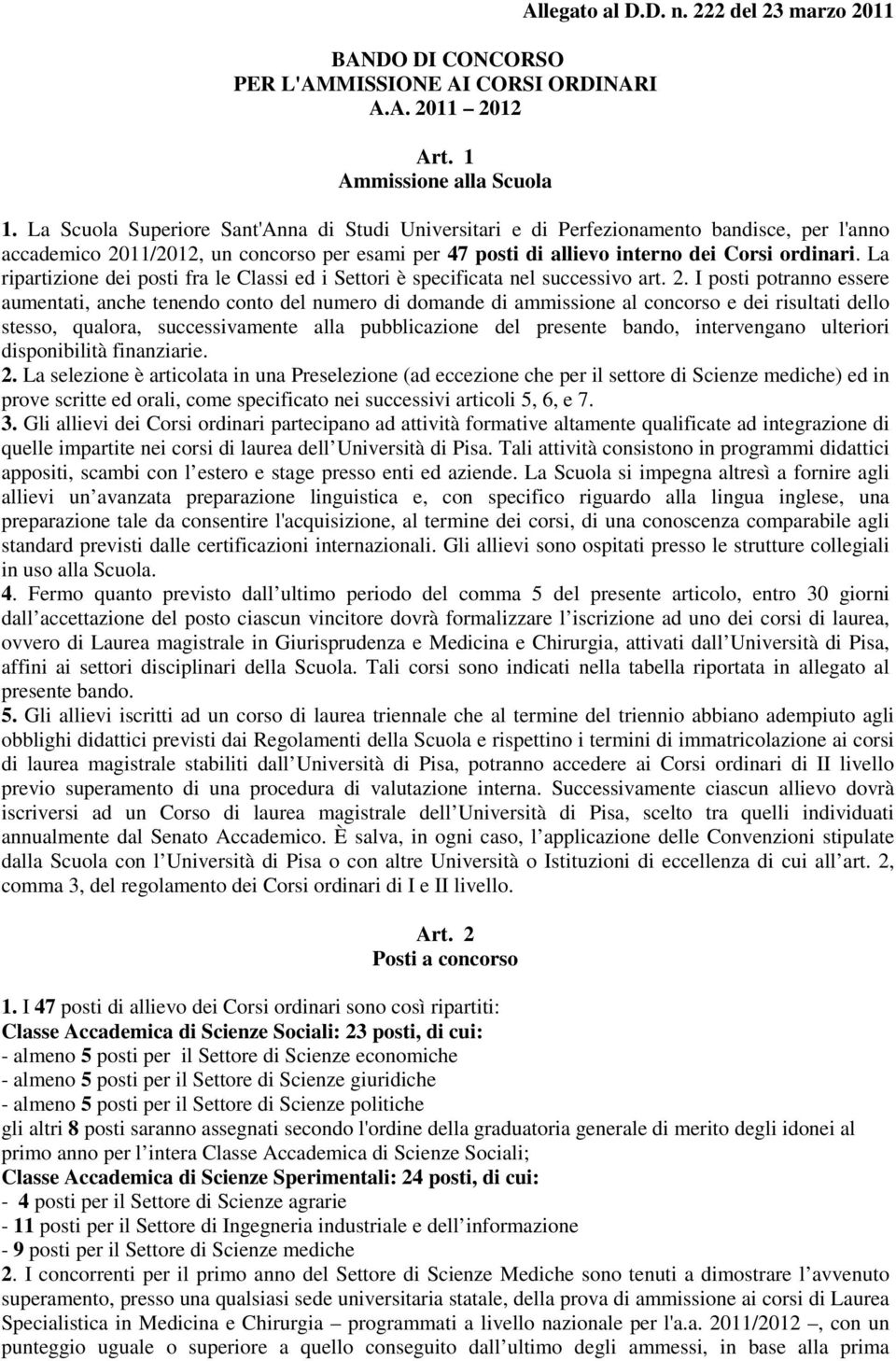 La ripartizione dei posti fra le Classi ed i Settori è specificata nel successivo art. 2.