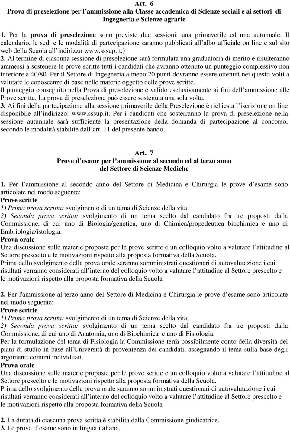 Il calendario, le sedi e le modalità di partecipazione saranno pubblicati all albo ufficiale on line e sul sito web della Scuola all indirizzo www.sssup.it.) 2.