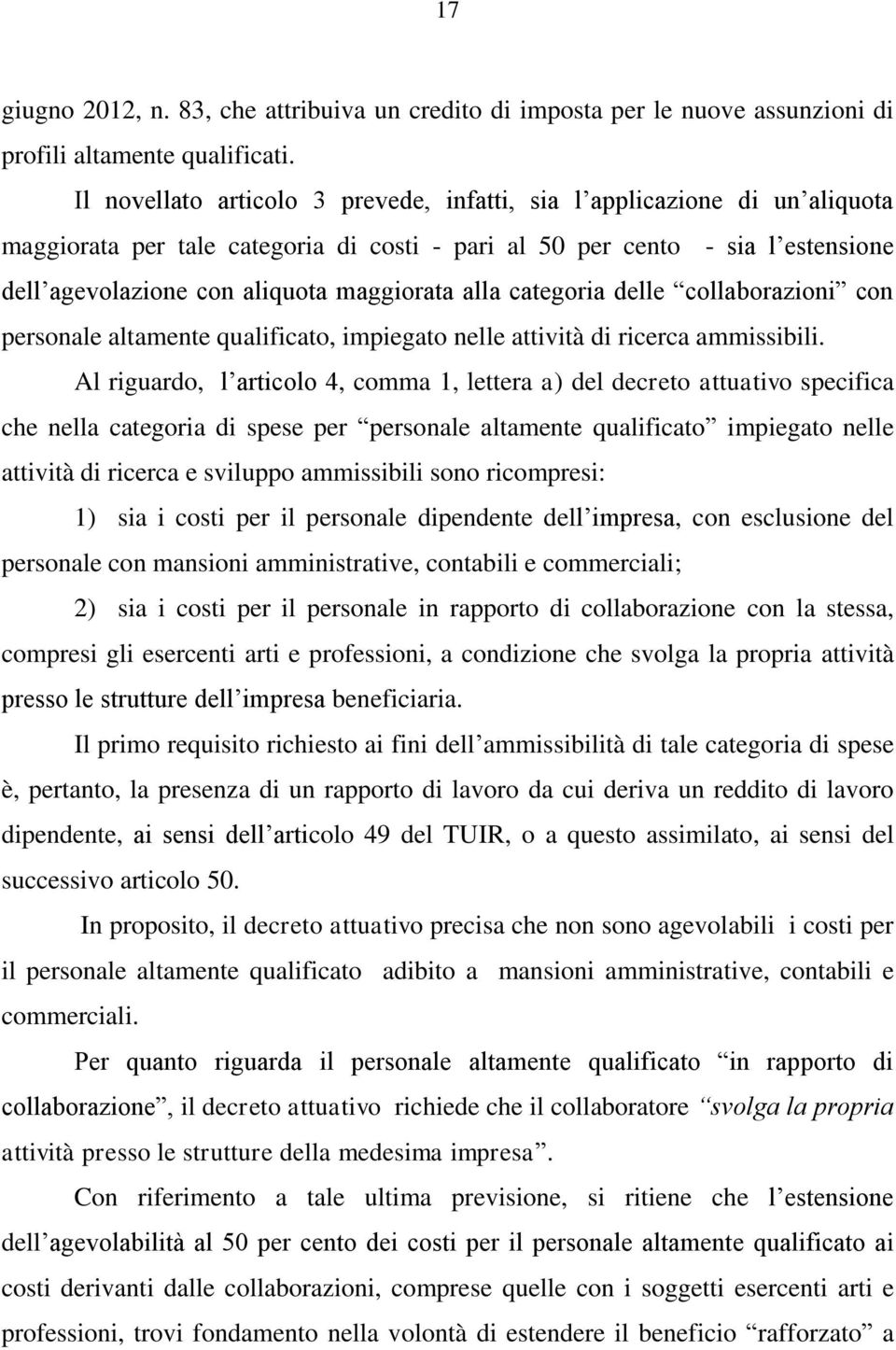 alla categoria delle collaborazioni con personale altamente qualificato, impiegato nelle attività di ricerca ammissibili.