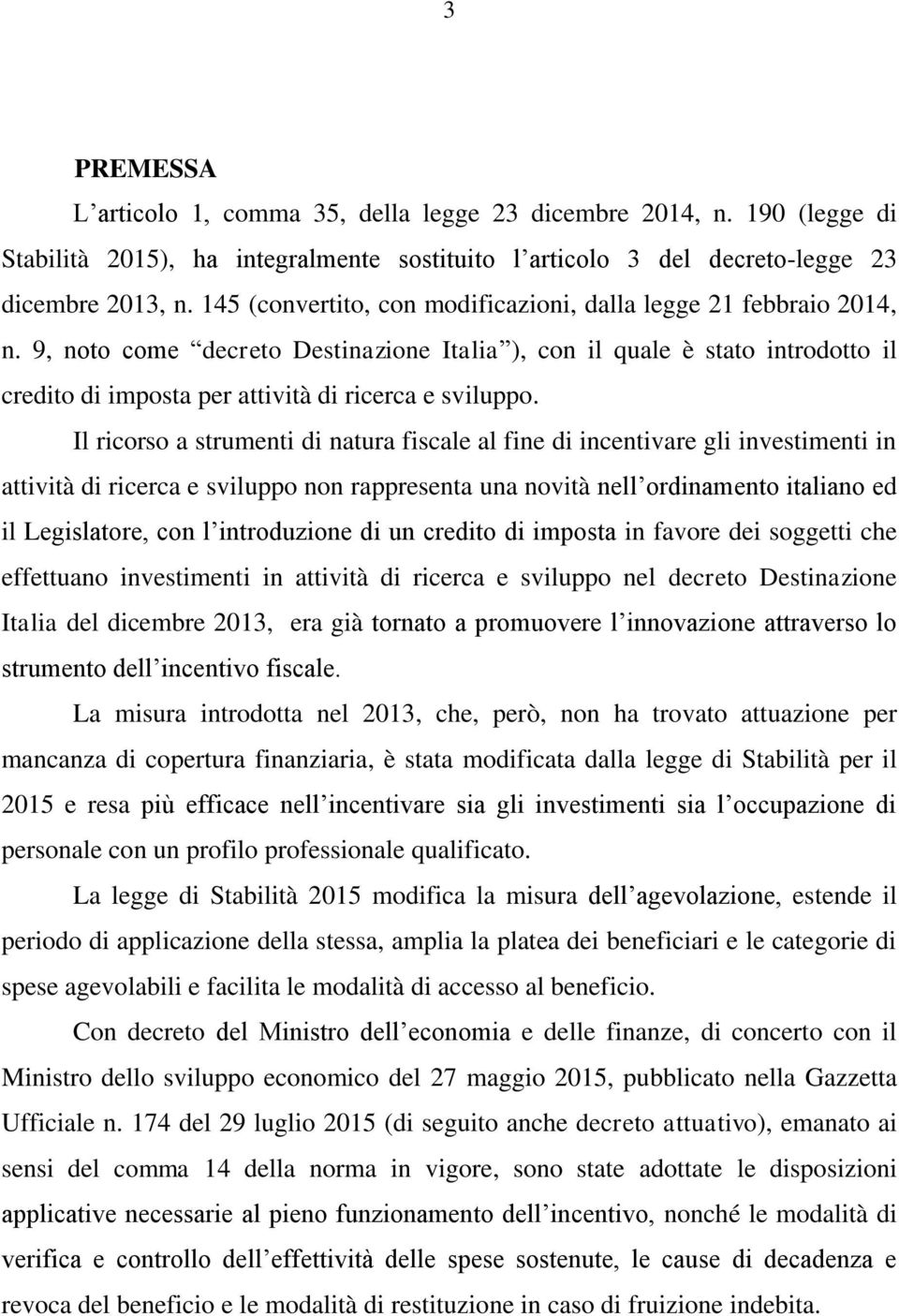 9, noto come decreto Destinazione Italia ), con il quale è stato introdotto il credito di imposta per attività di ricerca e sviluppo.