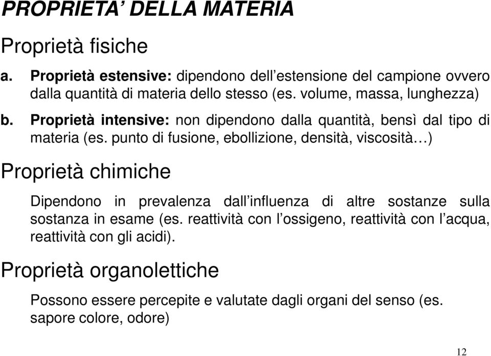 Proprietà intensive: non dipendono dalla quantità, bensì dal tipo di materia (es.