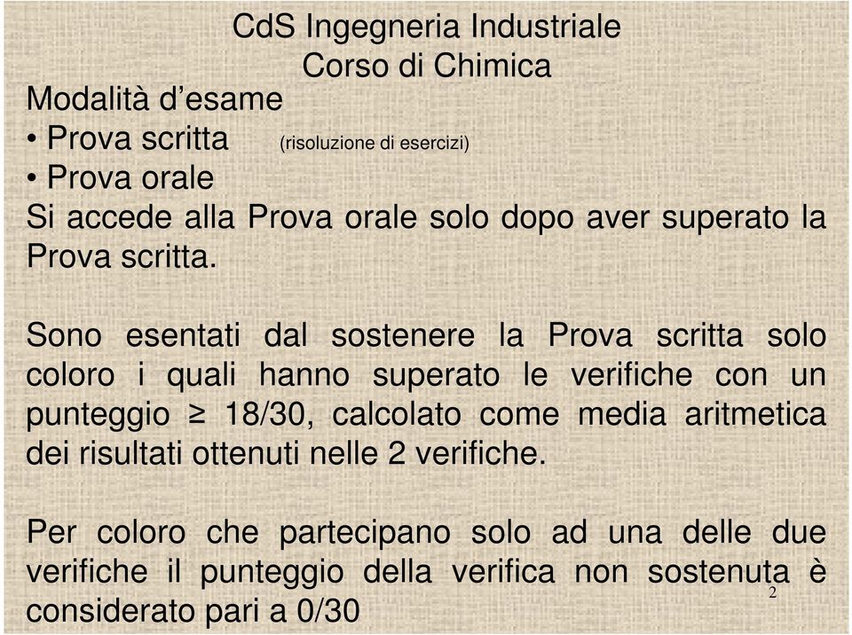 Sono esentati dal sostenere la Prova scritta solo coloro i quali hanno superato le verifiche con un punteggio 18/30,