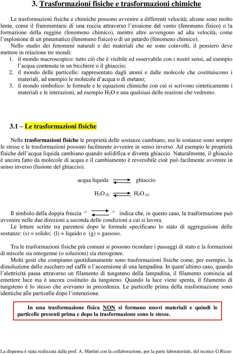 (fenomeno chimico). Nello studio dei fenomeni naturali e dei materiali che ne sono coinvolti, il pensiero deve mettere in relazione tre mondi: 1.