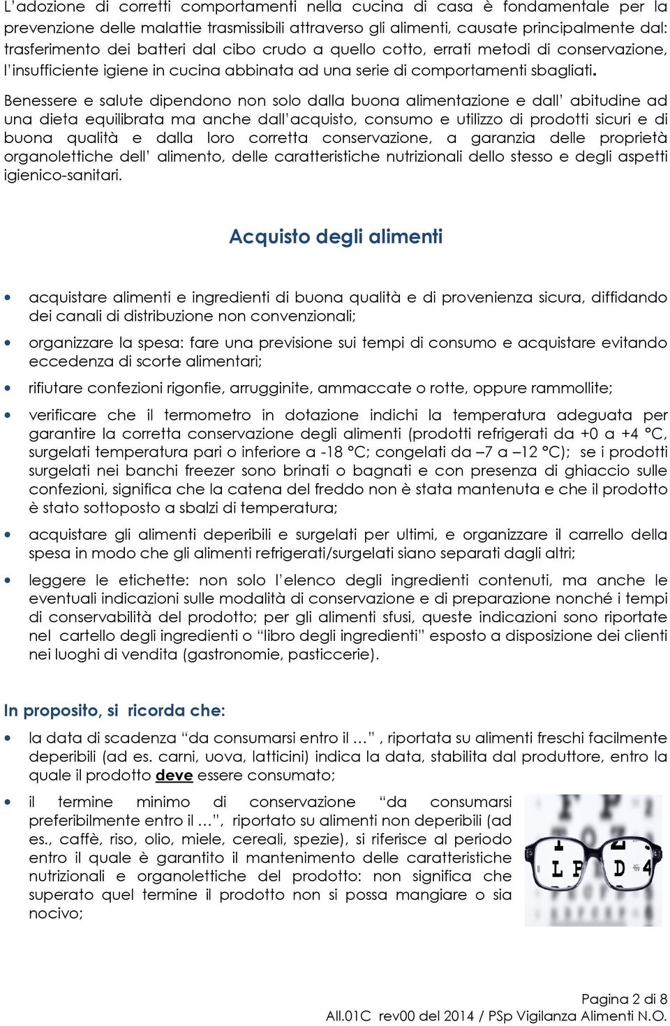 Benessere e salute dipendono non solo dalla buona alimentazione e dall abitudine ad una dieta equilibrata ma anche dall acquisto, consumo e utilizzo di prodotti sicuri e di buona qualità e dalla loro