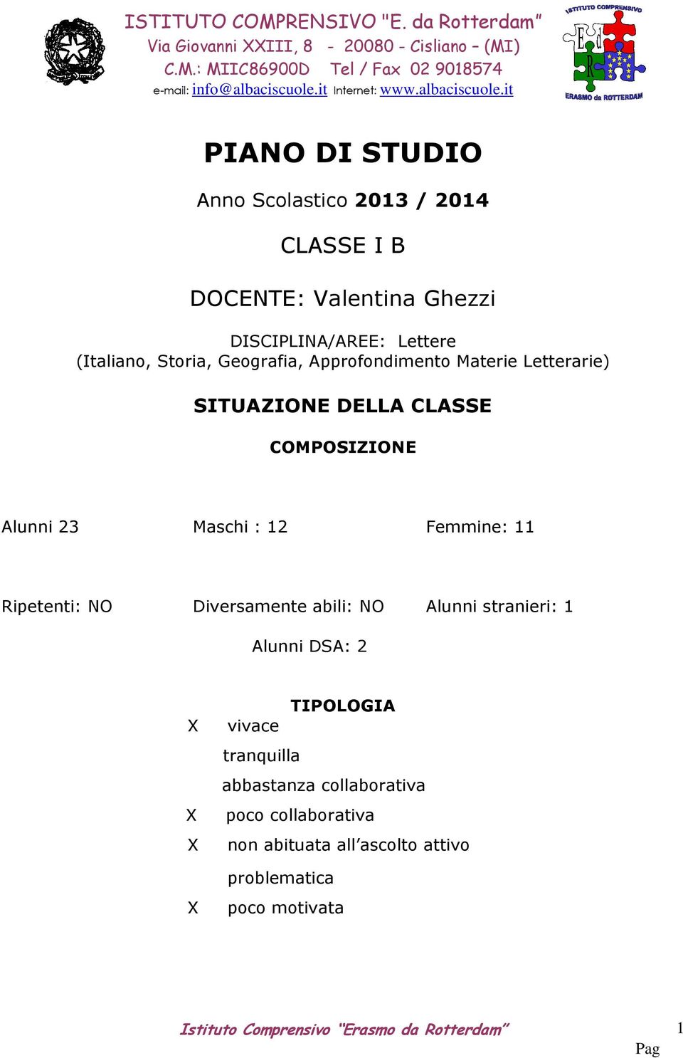 it PIANO DI STUDIO Anno Scolastico 2013 / 2014 CLASSE I B DOCENTE: Valentina Ghezzi DISCIPLINA/AREE: Lettere (Italiano, Storia, Geografia, Approfondimento