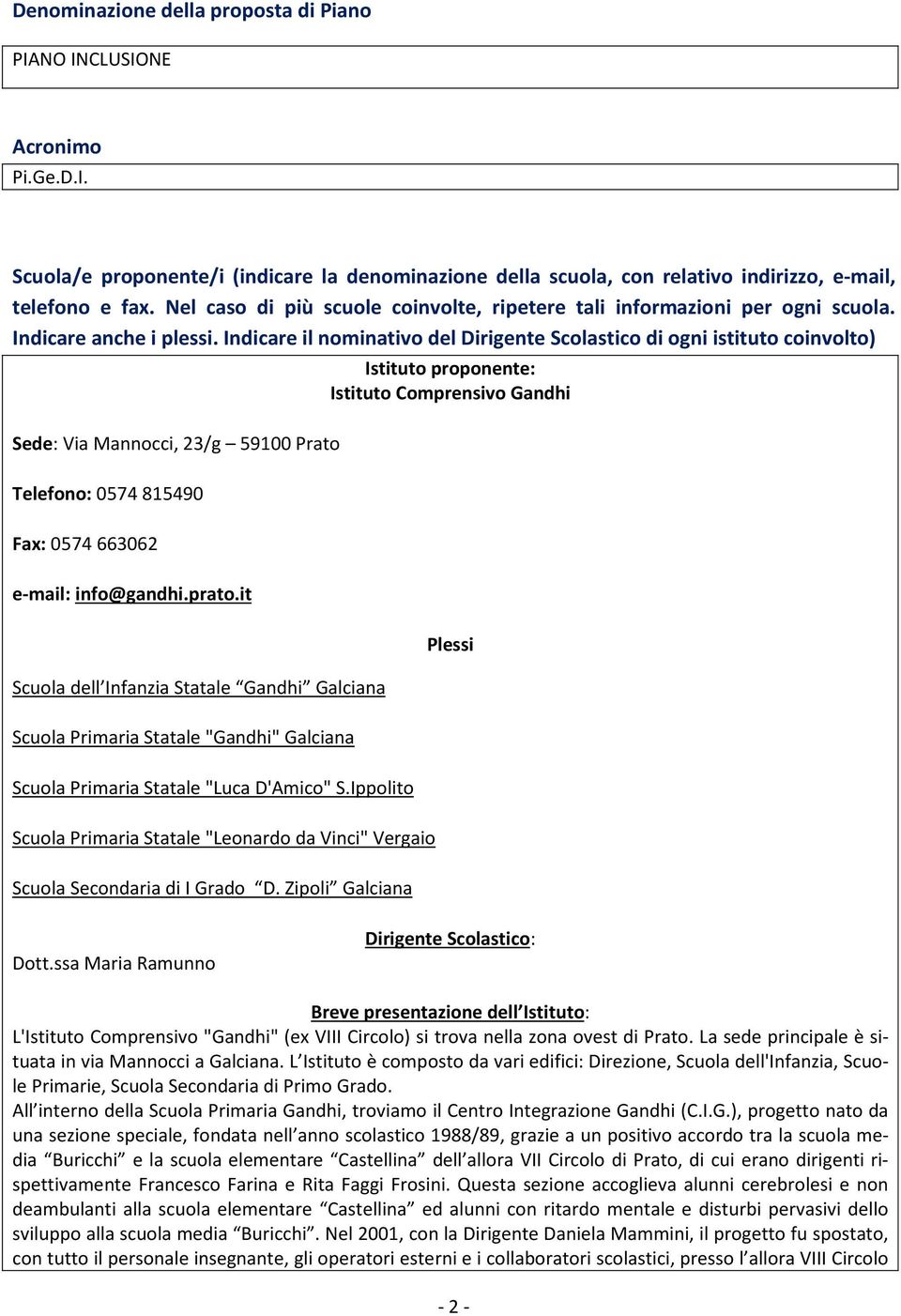 Indicare il nminativ del Dirigente Sclastic di gni istitut cinvlt) Sede: Via Manncci, 23/g 59100 Prat Telefn: 0574 815490 Fax: 0574 663062 e-mail: inf@gandhi.prat.