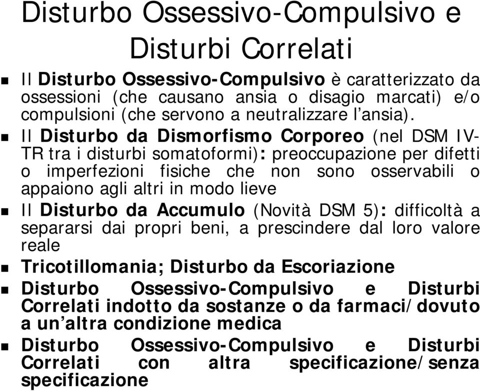 Il Disturbo da Dismorfismo Corporeo (nel DSM IV- TR tra i disturbi somatoformi): preoccupazione per difetti o imperfezioni fisiche che non sono osservabili o appaiono agli altri in modo lieve